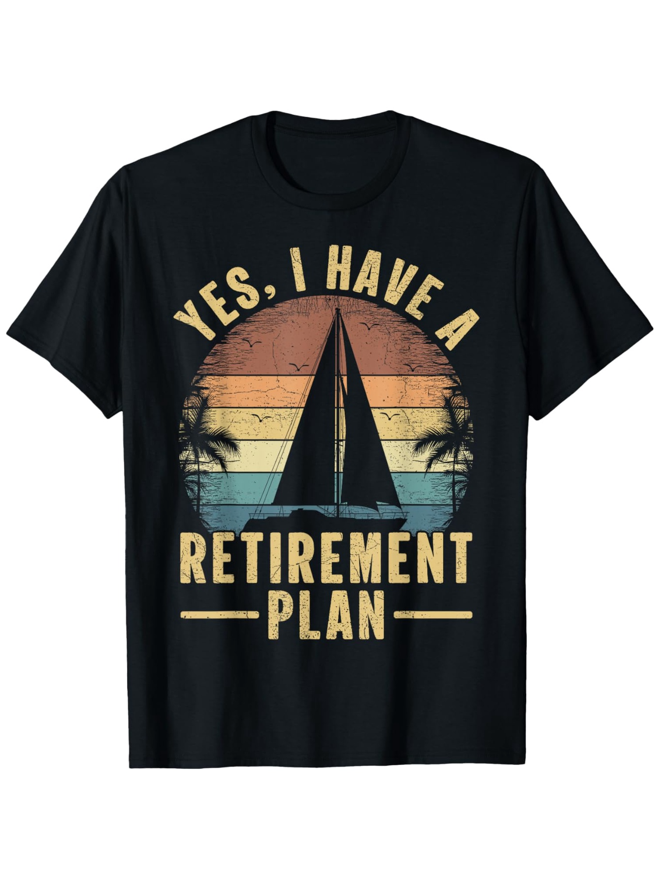 Men's Graphic T-Shirt Yes I Have A Retirement Plan Sailing Boat At Sunset With Palm Trees Beach