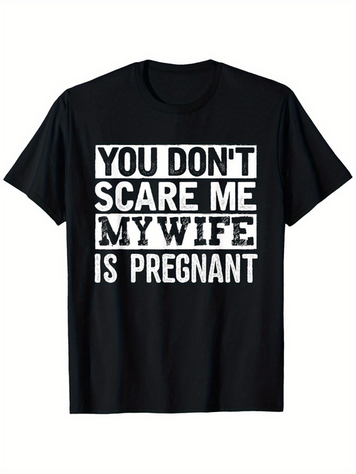 Men's Graphic T-Shirt You Dont Scare Me My Wife Is Pregnant Bold Lettering White Print Statement