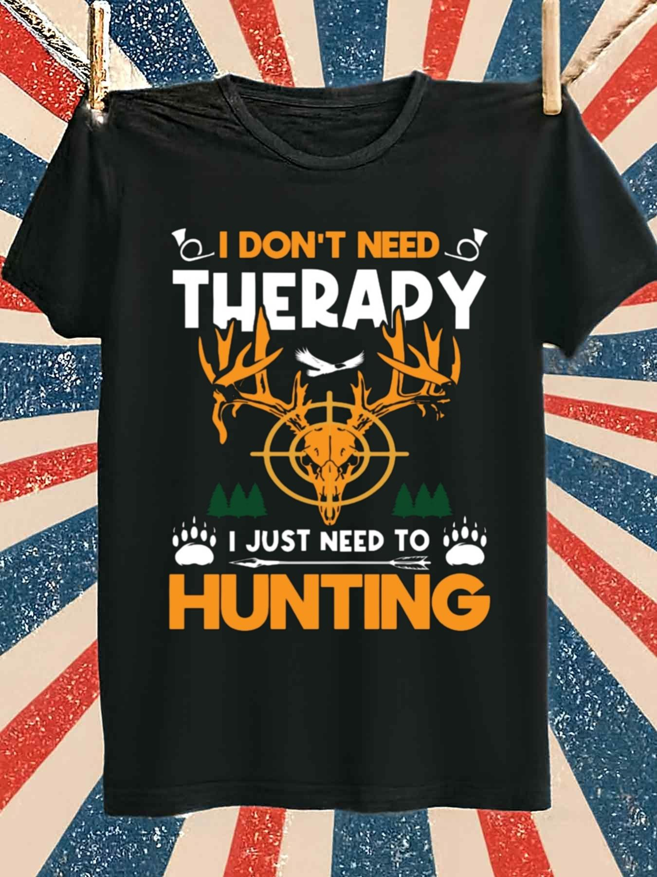 Men's Graphic T-Shirt I Dont Need Therapy I Just Need To Hunting With Antlered Deer Under Forest Sun