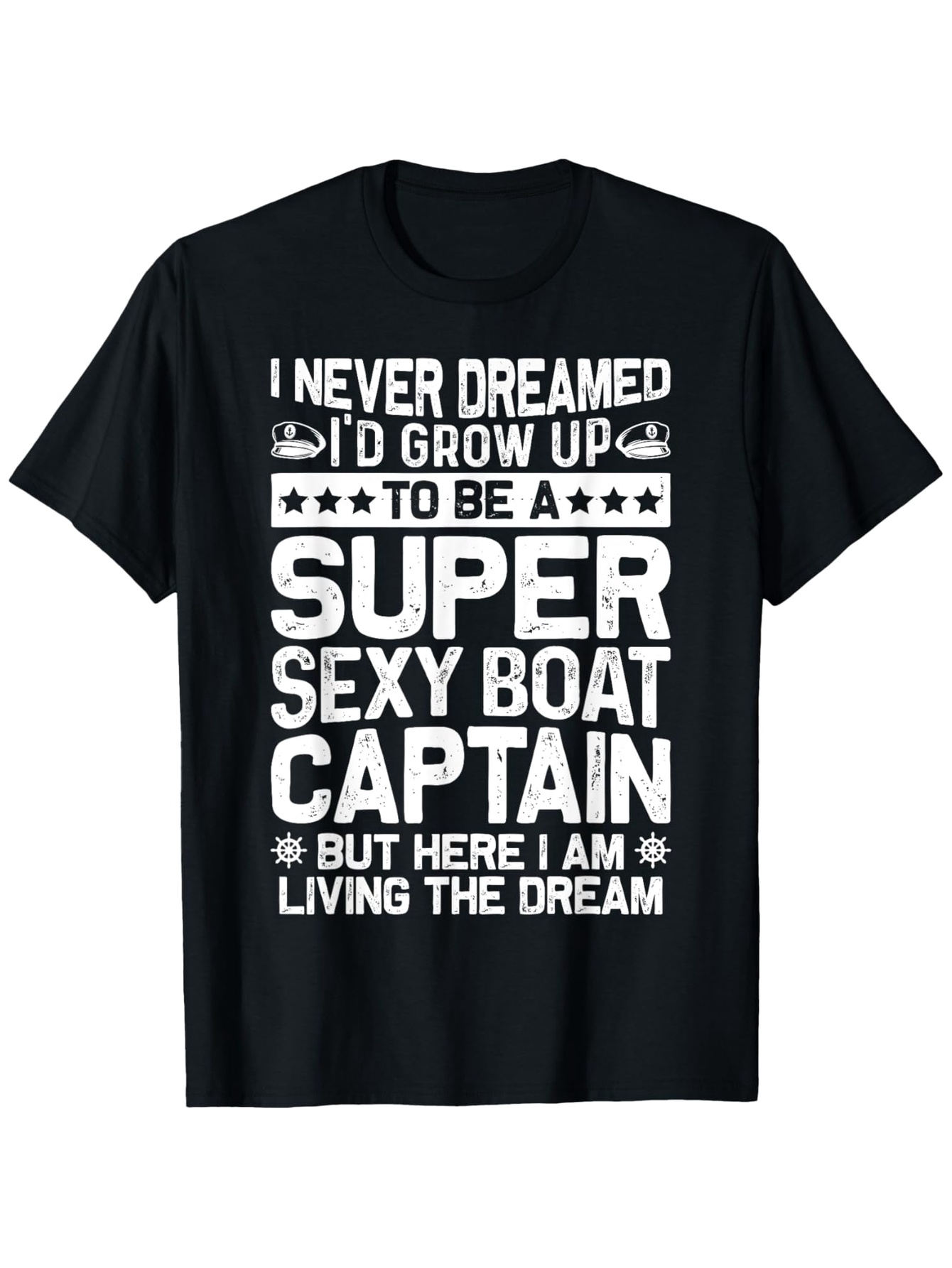 Men's Graphic T-Shirt I Never Dreamed Boat Captain Living The Dream T Shirt