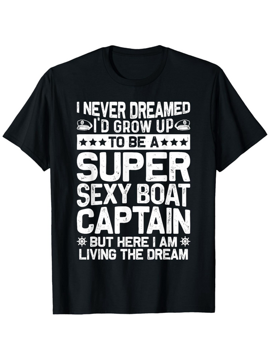 Men's Graphic T-Shirt I Never Dreamed Boat Captain Living The Dream T Shirt