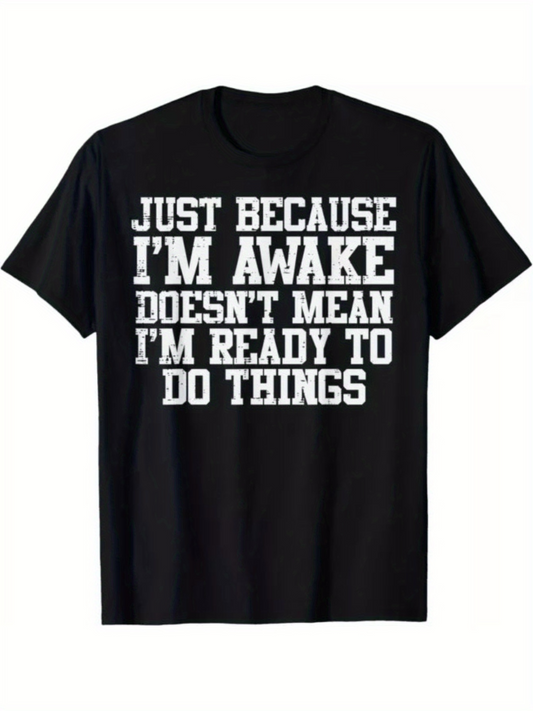 Men's Graphic T-Shirt Just Because Im Awake Doesnt Mean Im Ready To Do Things Bold Statement Quote T Shirt