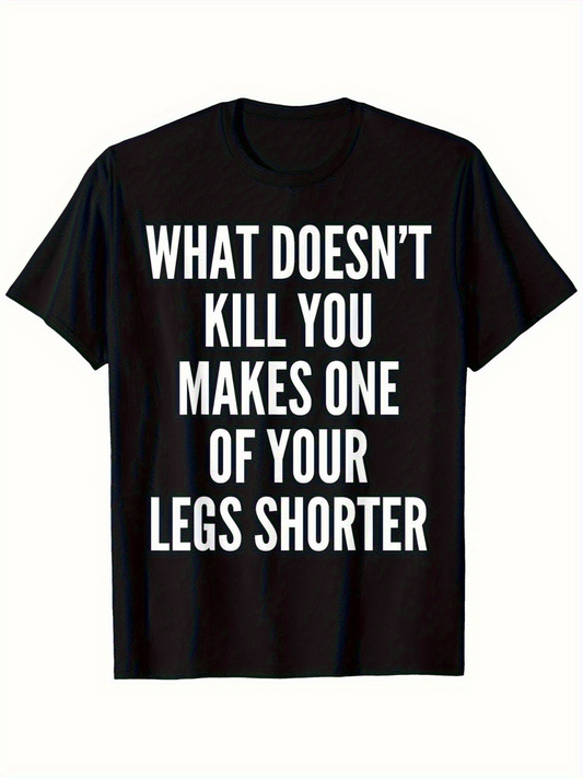 Men's Graphic T-Shirt What Doesnt Kill You Makes One Of Your Legs Shorter Bold White Lettering T Shirt