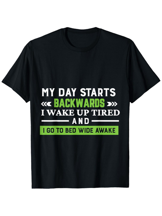 Men's Graphic T-Shirt My Day Starts Backwards I Wake Up Tired And I Go To Bed Wide Awake Contrasting Lettering On Black Cotton T Shirt Front