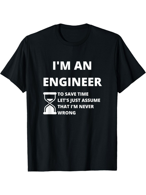 Men's Graphic T-Shirt Im An Engineer To Save Time Lets Just Assume That Im Never Wrong Hourglass