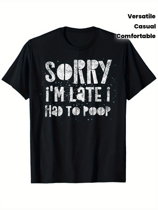 Men's Graphic T-Shirt Sorry Im Late I Had To Poop White Grunge Paint Print Casual T Shirt