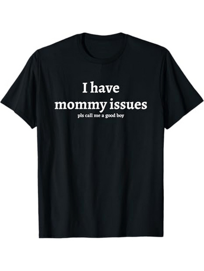 Men's Graphic T-Shirt I Have Mommy Issues Please Call Me A Good Boy Clean Typeface Lettering T Shirt
