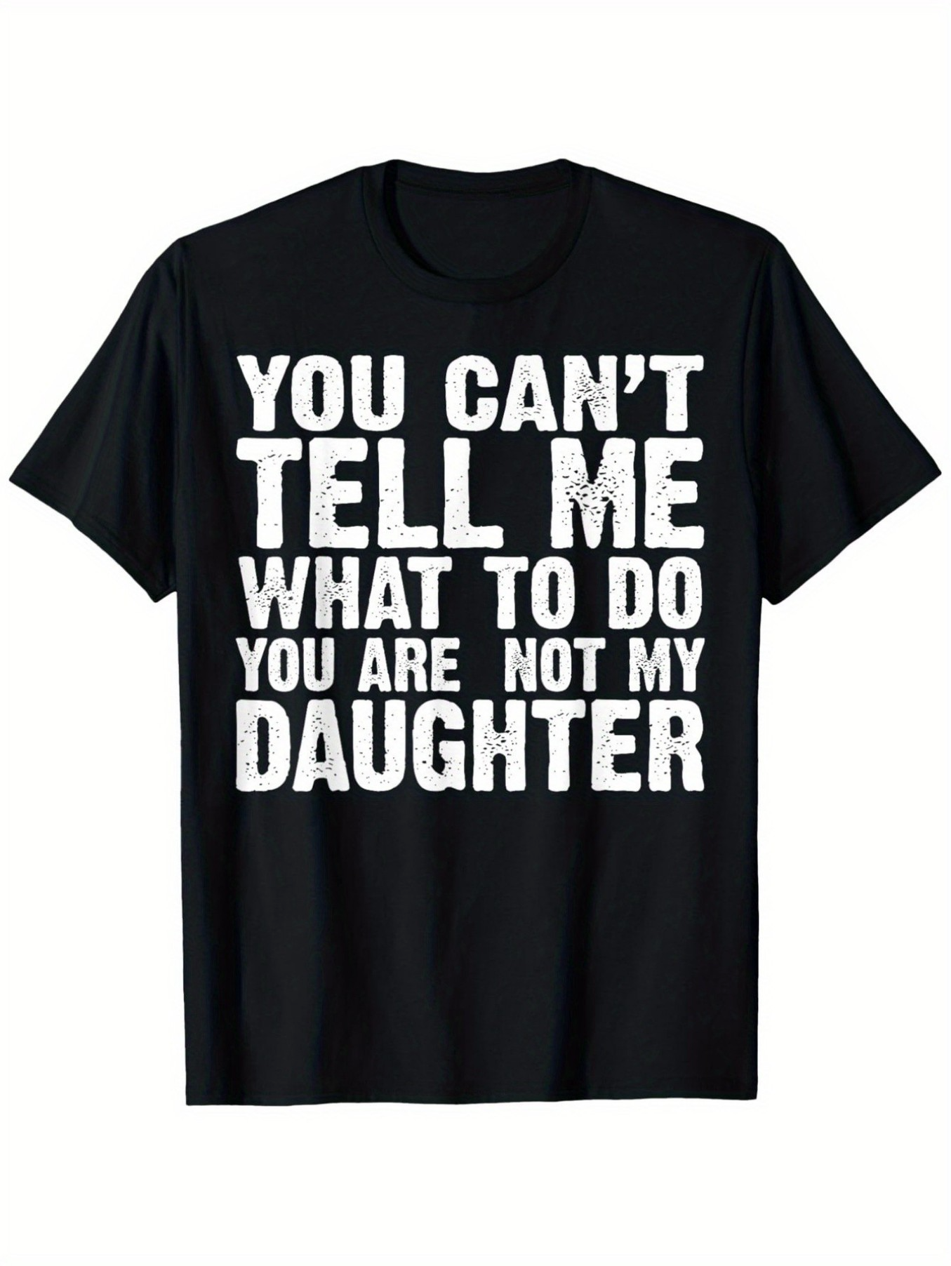 Men's Graphic T-Shirt You Cant Tell Me What To Do Bold White Letters On Black Shirt Daughter