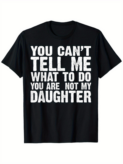 Men's Graphic T-Shirt You Cant Tell Me What To Do Bold White Letters On Black Shirt Daughter