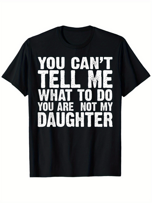 Men's Graphic T-Shirt You Cant Tell Me What To Do Bold White Letters On Black Shirt Daughter