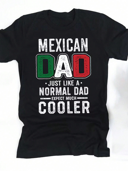 Men's Graphic T-Shirt Mexican Dad Just Like A Normal Dad Expect Much Cooler Graphic Words