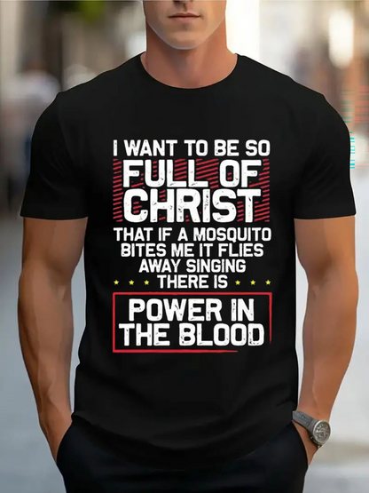 Men's Graphic T-Shirt I Want To Be So Full Of Christ Power In The Blood Christian T Shirt