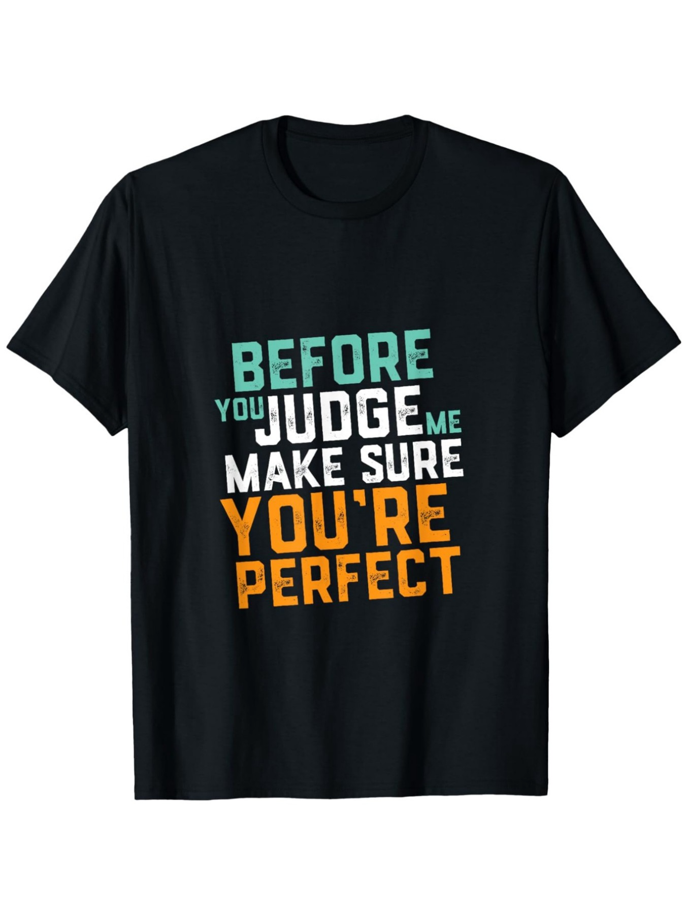 Men's Graphic T-Shirt Before You Judge Me Make Sure Youre Perfect Bold Colorful Typography Against Black Shirt