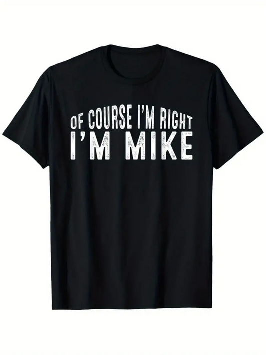 Men's Graphic T-Shirt Of Course Im Right Im Mike Bold Letters On Black Shirt T Shirt