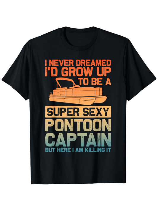 Men's Graphic T-Shirt I Never Dreamed I Would Be A Super Sexy Pontoon Captain With Retro Colors And Vintage Speed Boat