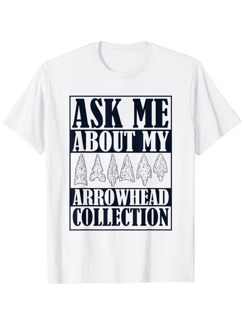 Women's Graphic T-Shirt Ask Me About My Unique Ancient Arrowheads Arrowhead Collection