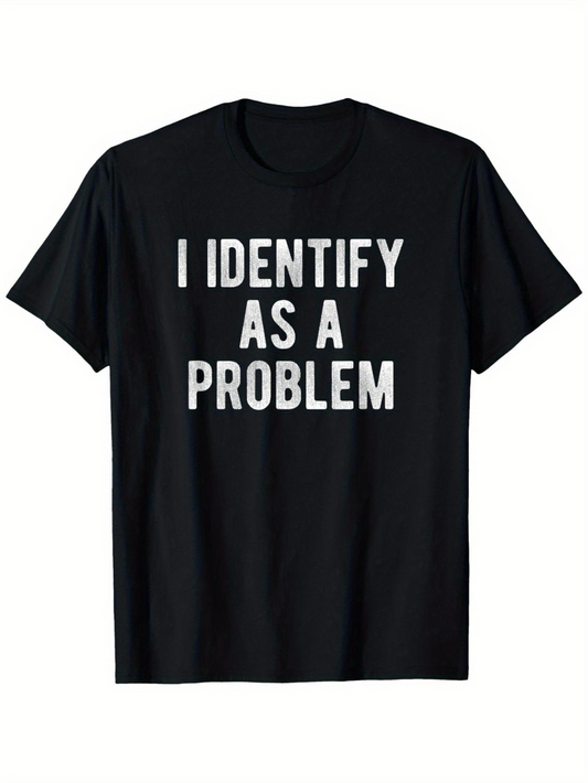 Men's Graphic T-Shirt I Identify As A Problem Bold White Letters On Black Shirt