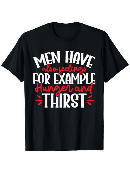 Men's Graphic T-Shirt Men Have Also Feelings For Example Hunger And Thirst Bold Playful Lettering T Shirt