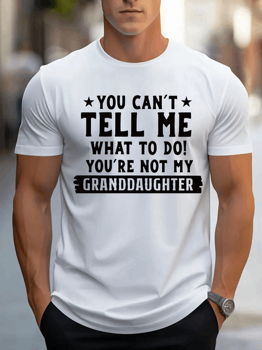 Men's Graphic T-Shirt You Cant Tell Me What To Do Bold Statement Typography Granddaughter