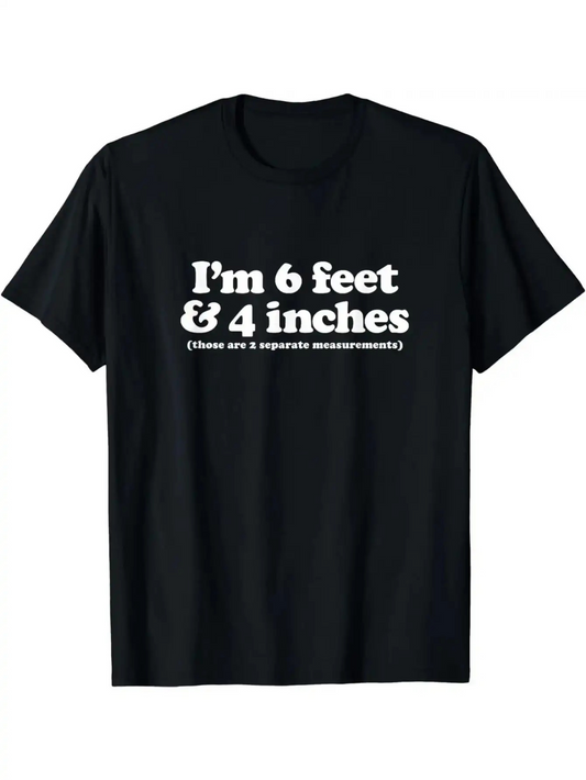 Men's Graphic T-Shirt Im 6 Feet And 4 Inches Measurement Joke Statement Words T Shirt