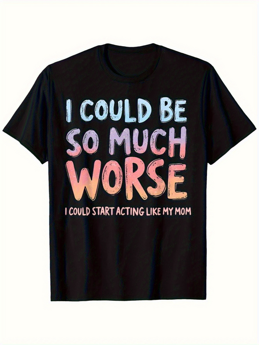 Men's Graphic T-Shirt I Could Be So Much Worse With Funny Statement Lettering T Shirt