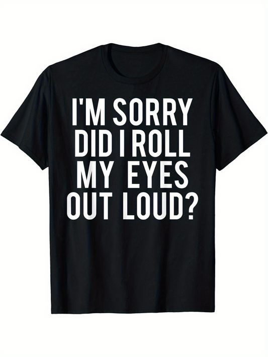 Men's Graphic T-Shirt Im Sorry Did I Roll My Eyes Out Loud Bold Statement Graphic T Shirt