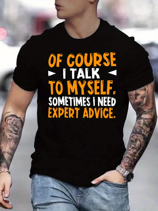 Men's Graphic T-Shirt Of Course I Talk To Myself Sometimes I Need Expert Advice Statement Lettering T Shirt