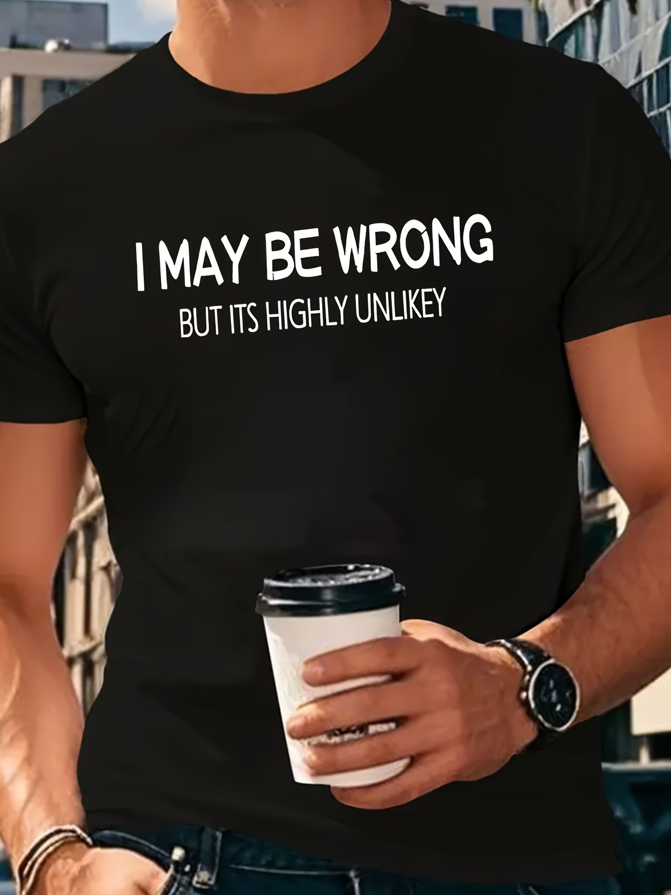 Men's Graphic T-Shirt I May Be Wrong But Its Highly Unlikely Bold White Slogan Words TShirt
