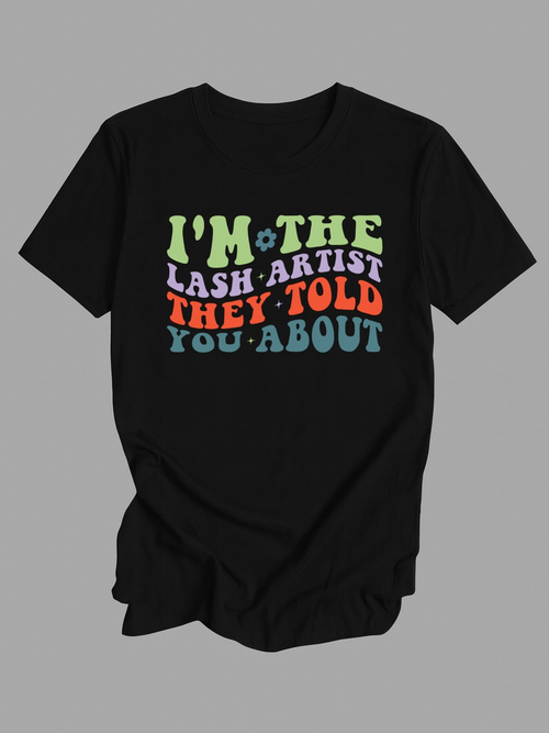 Men's Graphic T-Shirt Im The Lash Artist They Told You About Bold Lettering Statement Tee
