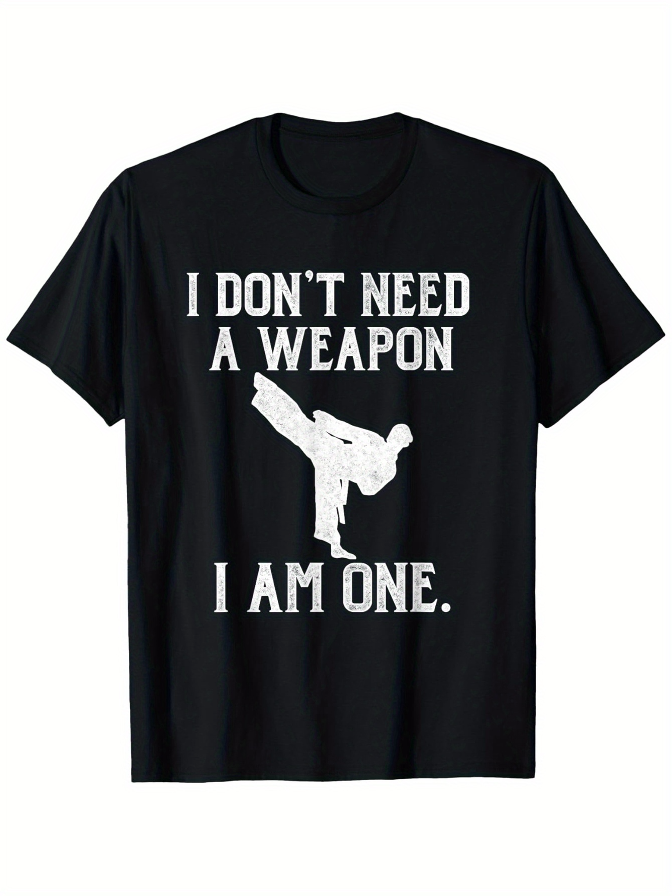 Men's Graphic T-Shirt I Dont Need A Weapon I Am One Martial Arts Kick Silhouette