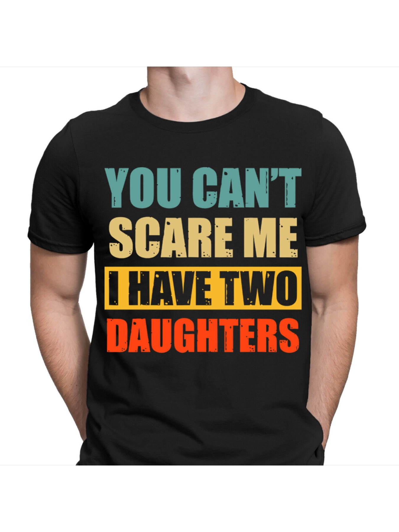 Men's Graphic T-Shirt You Cant Scare Me I Have Two Daughters Bold Colorful Block Letter Print T Shirt