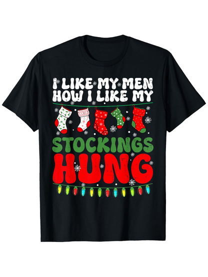 Men's Graphic T-Shirt I Like My Men How I Like My Stockings Hung Christmas Lights And Festive Decor Stocking