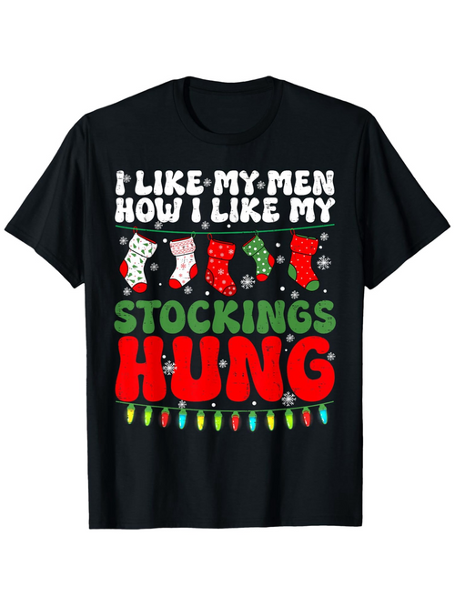 Men's Graphic T-Shirt I Like My Men How I Like My Stockings Hung Christmas Lights And Festive Decor Stocking