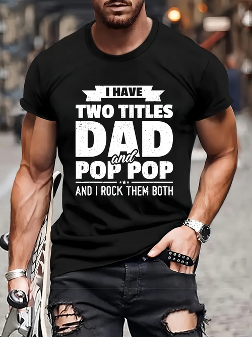Men's Graphic T-Shirt I Have Two Titles With Bold Lettered Message Dad And Pop Pop
