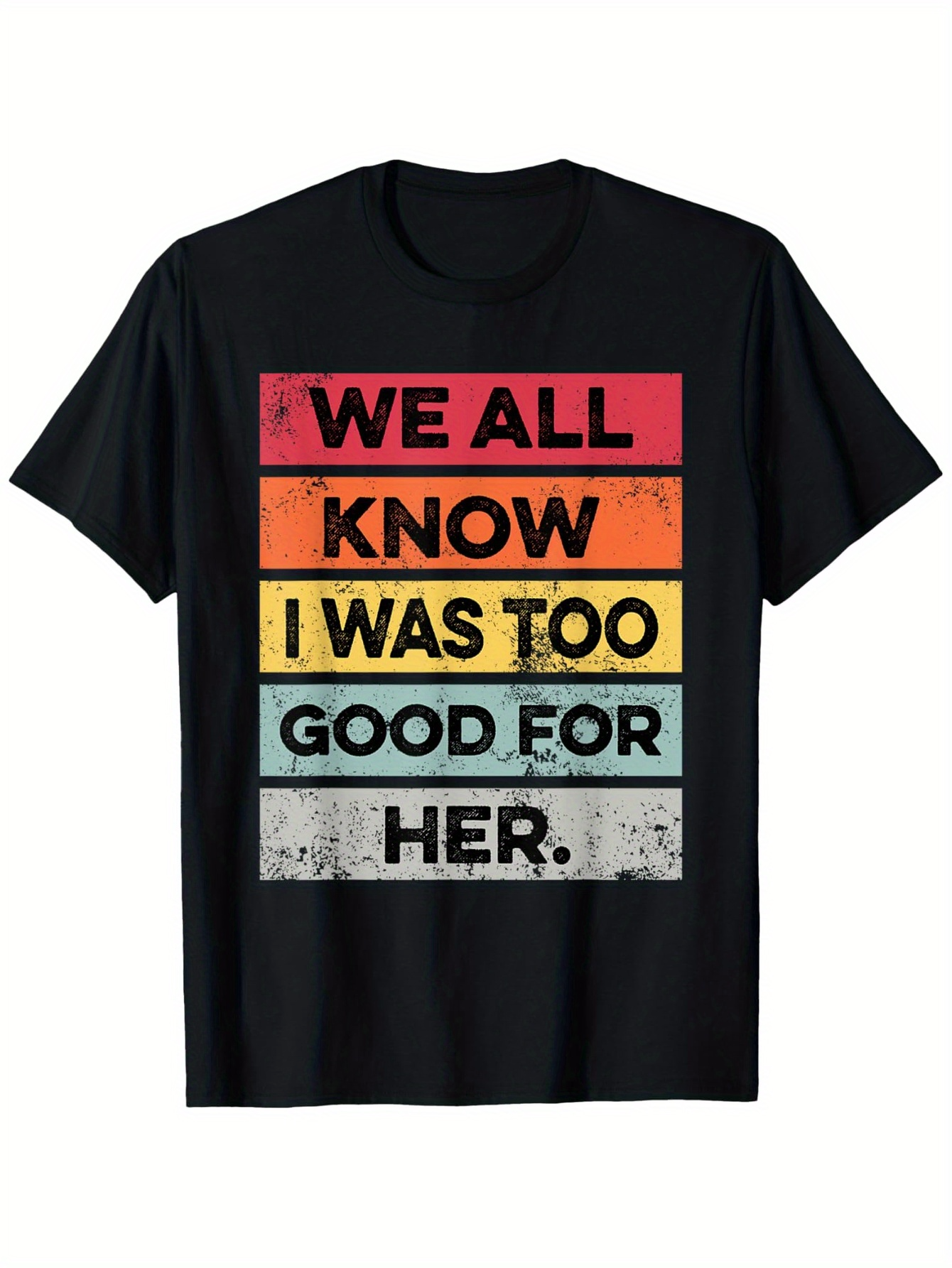 Men's Graphic T-Shirt We All Know I Was Too Good For Her Distressed Color Blocked Text Pattern Statement Typography