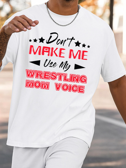 Men's Graphic T-Shirt Dont Make Me Use My Wrestling Mom Voice Bold Statement Lettering T Shirt