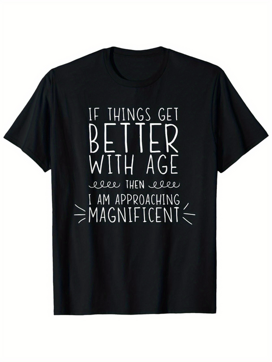 Men's Graphic T-Shirt If Things Get Better With Age Approaching Magnificent Statement Design