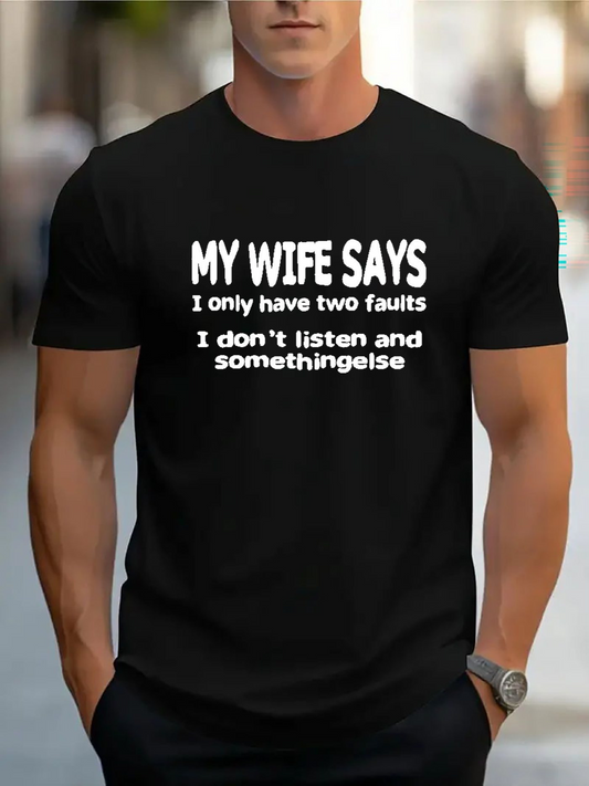 Men's Graphic T-Shirt My Wife Says I Only Have Two Faults I Dont Listen And Something Else Humorous Text Statement T Shirt