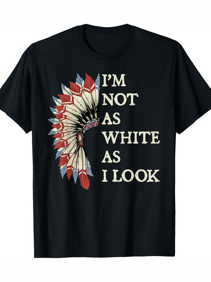 Men's Graphic T-Shirt Im Not As White As I Look With Feathered Native American Headdress Graphic