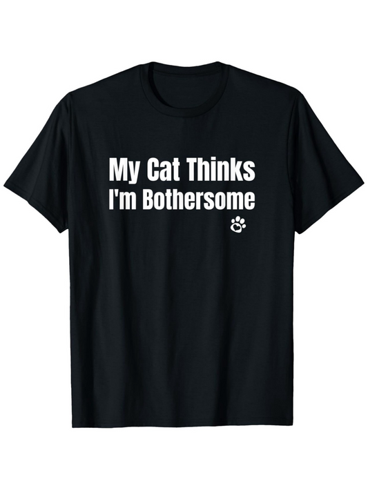 Men's Graphic T-Shirt My Cat Thinks Im Bothersome Playful White Typography On Plain Black T Shirt