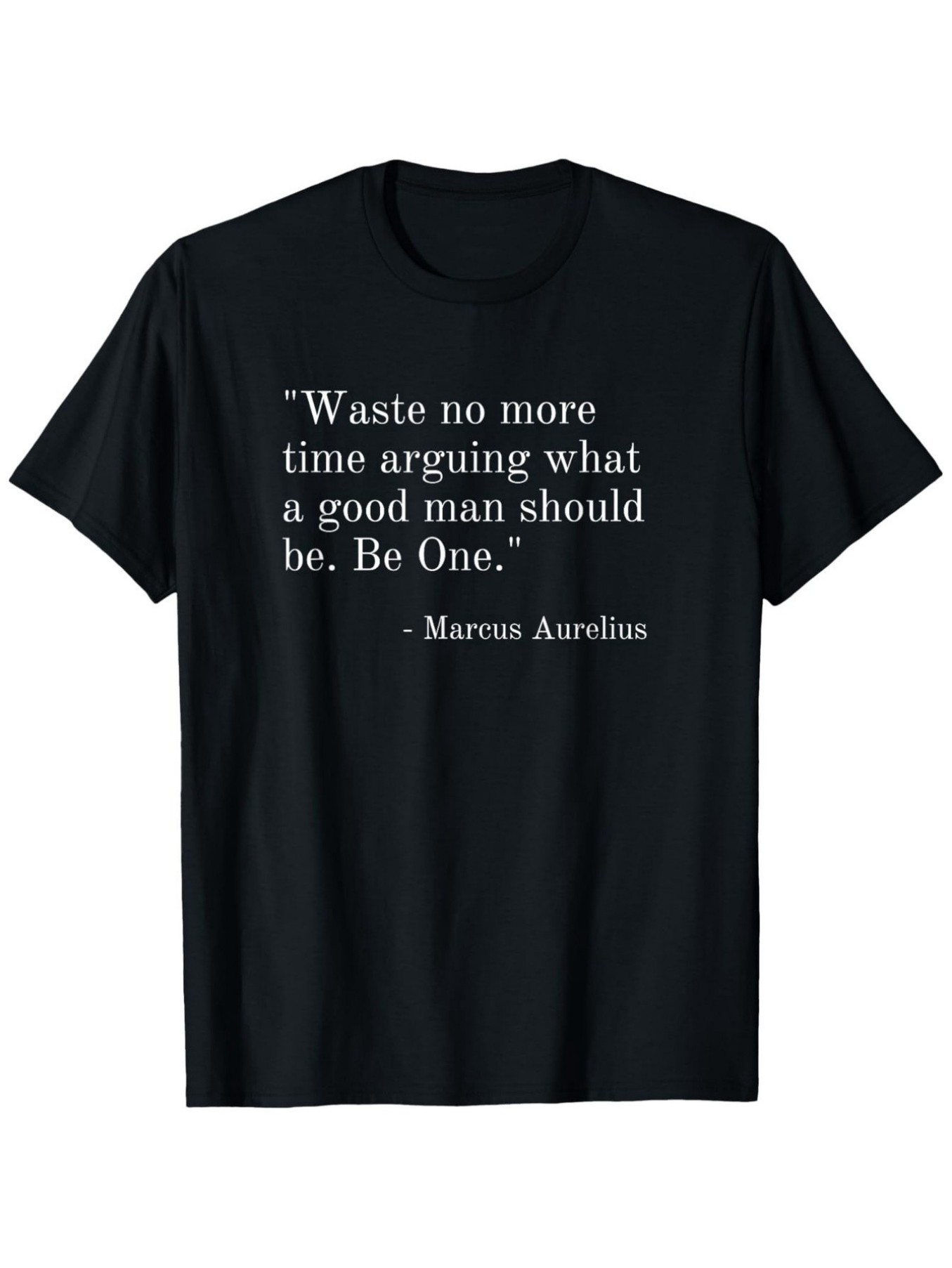 Men's Graphic T-Shirt Waste No More Time Arguing What A Good Man Should Be Inspirational Quote T Shirt