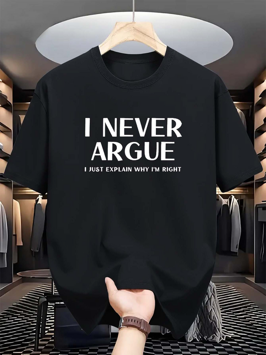 Men's Graphic T-Shirt I Never Argue Just Explain Why Im Right Bold White Letter T Shirt