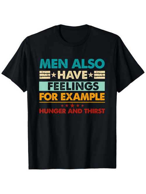 Men's Graphic T-Shirt Men Also Have Feelings For Example Hunger And Thirst Bold Lettering T Shirt
