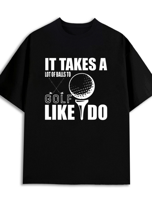 Men's Graphic T-Shirt It Takes A Lot Of Balls To Golf Like I Do Graphic With Golf Ball On Tee