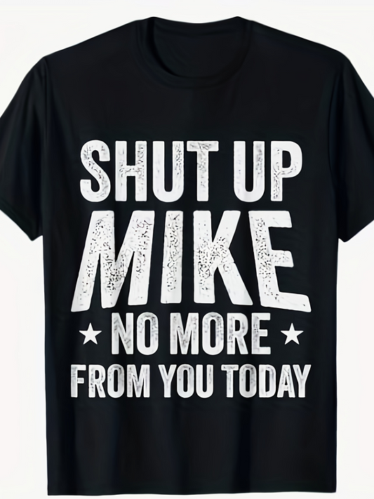 Men's Graphic T-Shirt Shut Up Mike No More From You Today Bold Distressed Typeface Black T Shirt