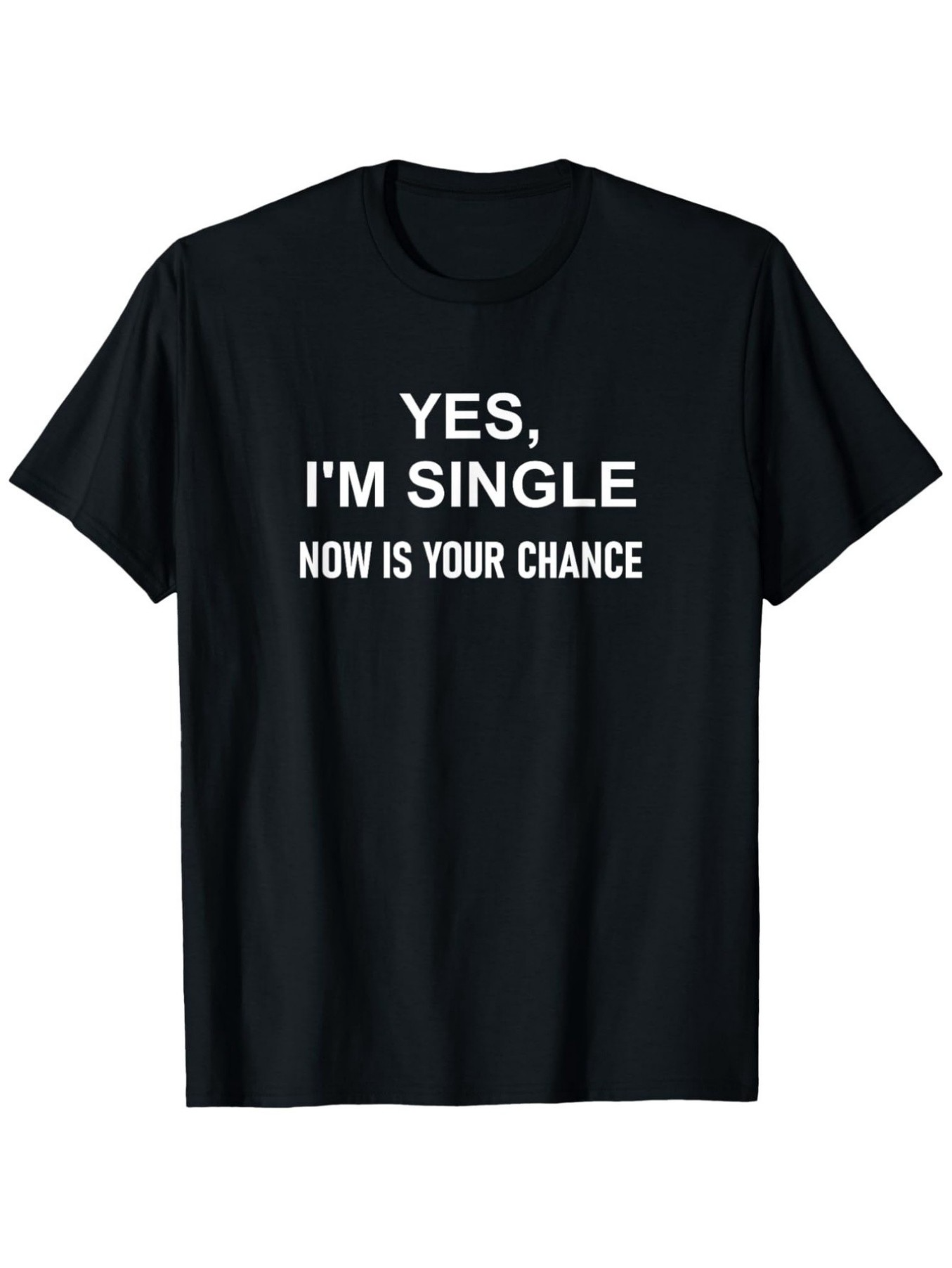 Men's Graphic T-Shirt Yes Im Single Now Is Your Chance Bold Statement Lettering T Shirt