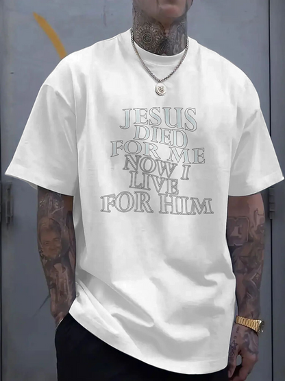 Men's Graphic T-Shirt Jesus Died For Me Now I Live For Him Statement Typography T Shirt