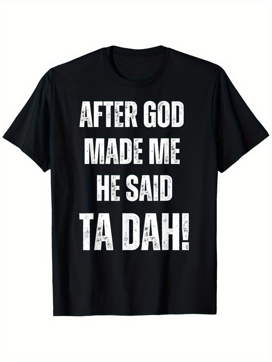 Men's Graphic T-Shirt After God Made Me He Said Ta Dah Typography Statement T Shirt