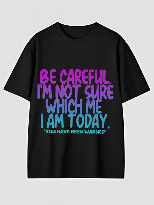 Men's Graphic T-Shirt Be Careful Not Sure Which Me I Am Today Warning Quote