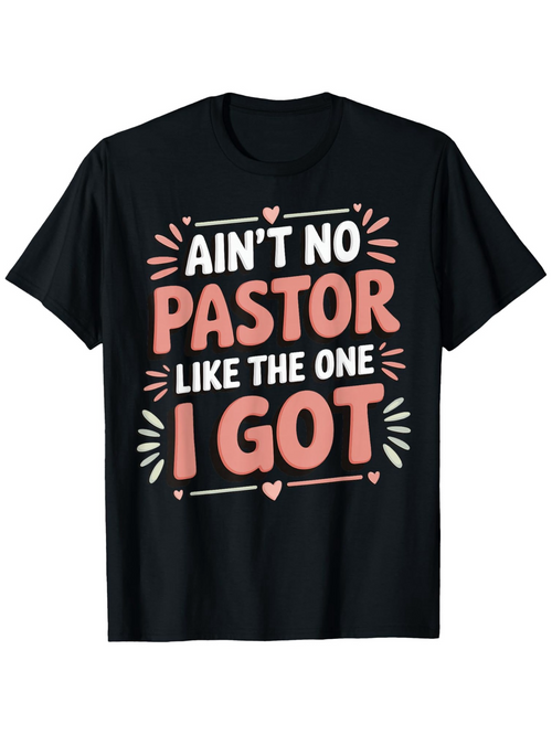 Men's Graphic T-Shirt Aint No Pastor Like The One I Got Surrounded By Colorful Hearts And Festive Fireworks Pastor